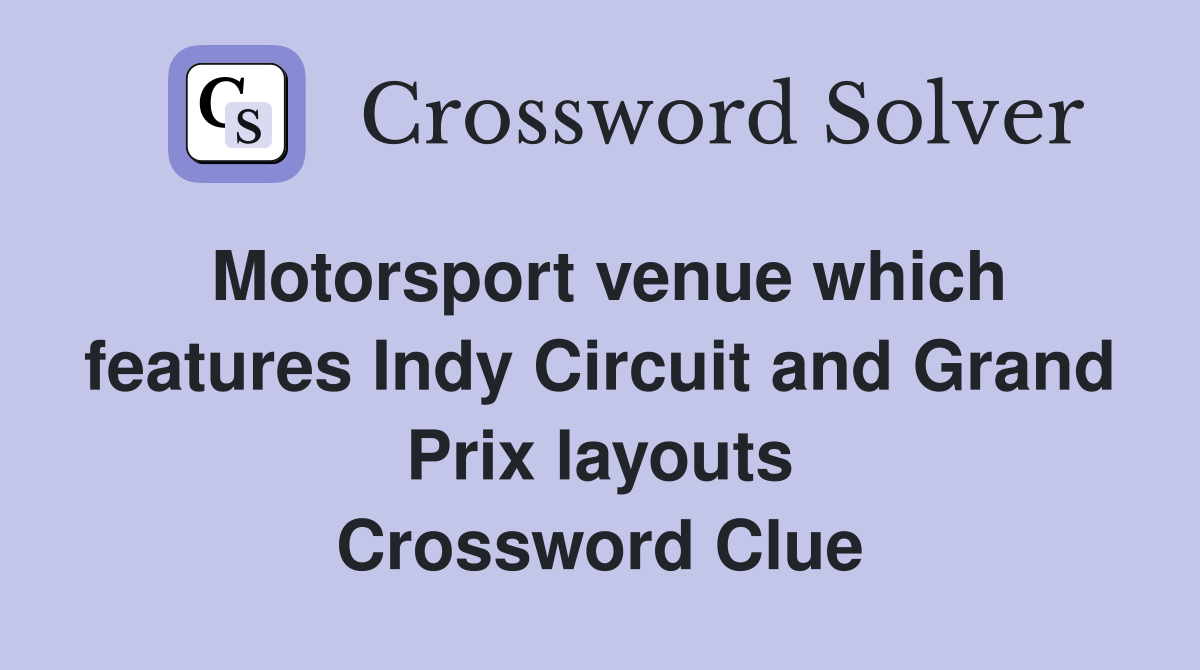 Motorsport venue which features Indy Circuit and Grand Prix layouts Crossword Clue
