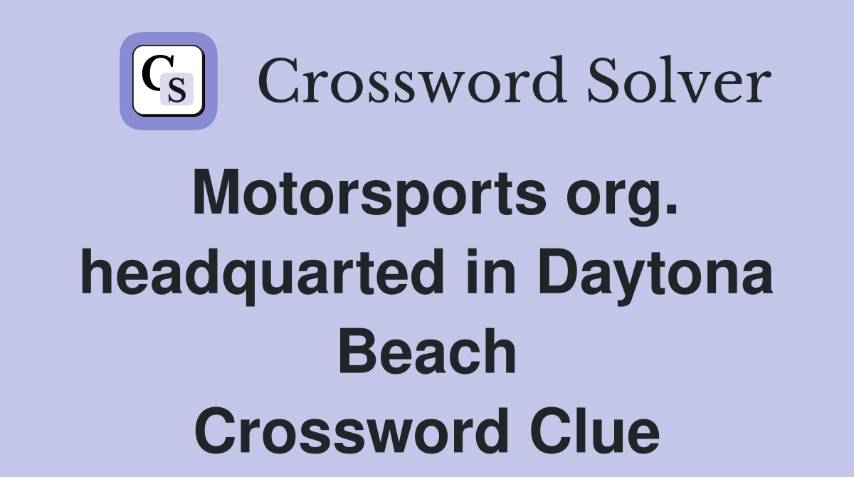 Motorsports org. headquarted in Daytona Beach Crossword Clue