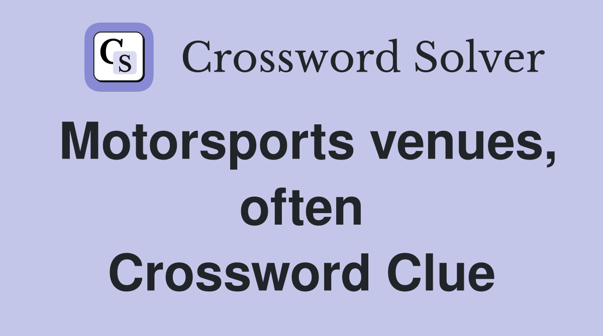 Motorsports venues, often Crossword Clue
