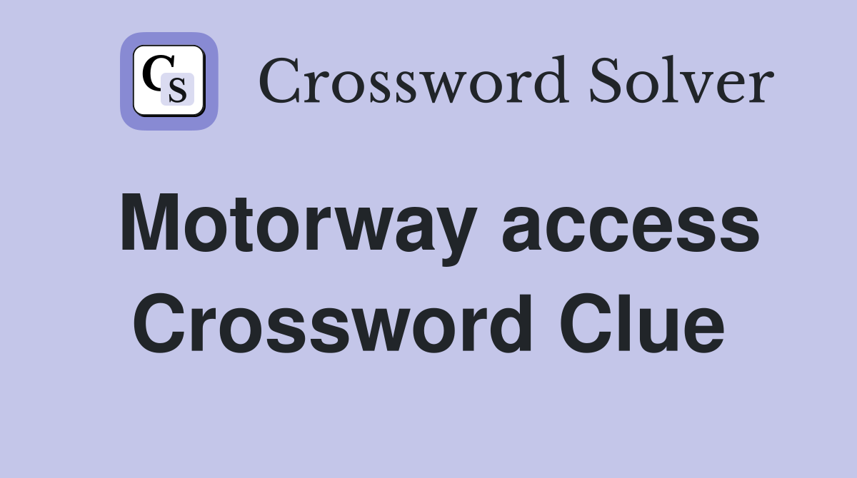 Motorway access Crossword Clue