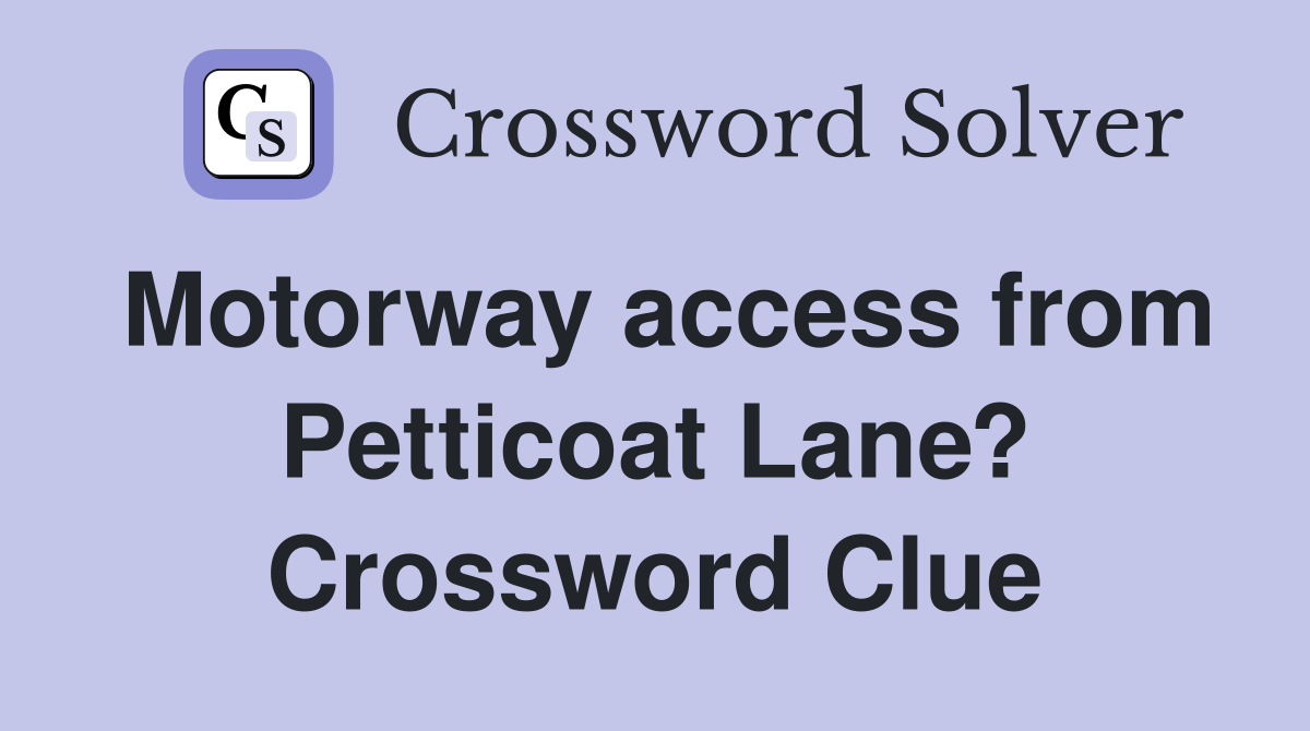 Motorway access from Petticoat Lane? Crossword Clue