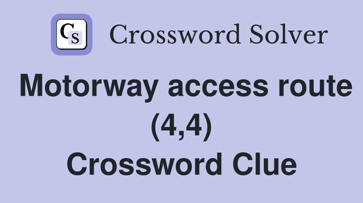 Motorway access route (4,4) Crossword Clue