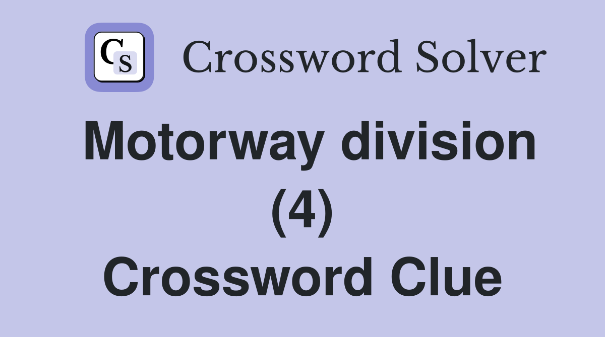 Motorway division (4) Crossword Clue