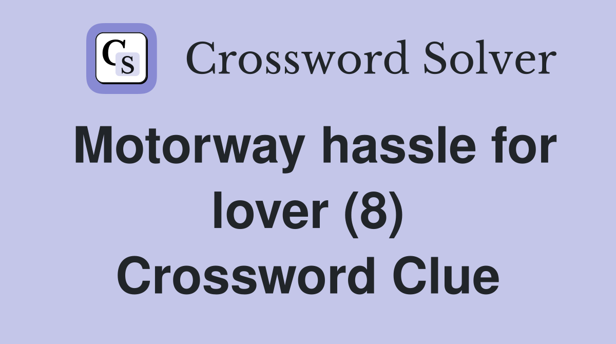 Motorway hassle for lover (8) Crossword Clue