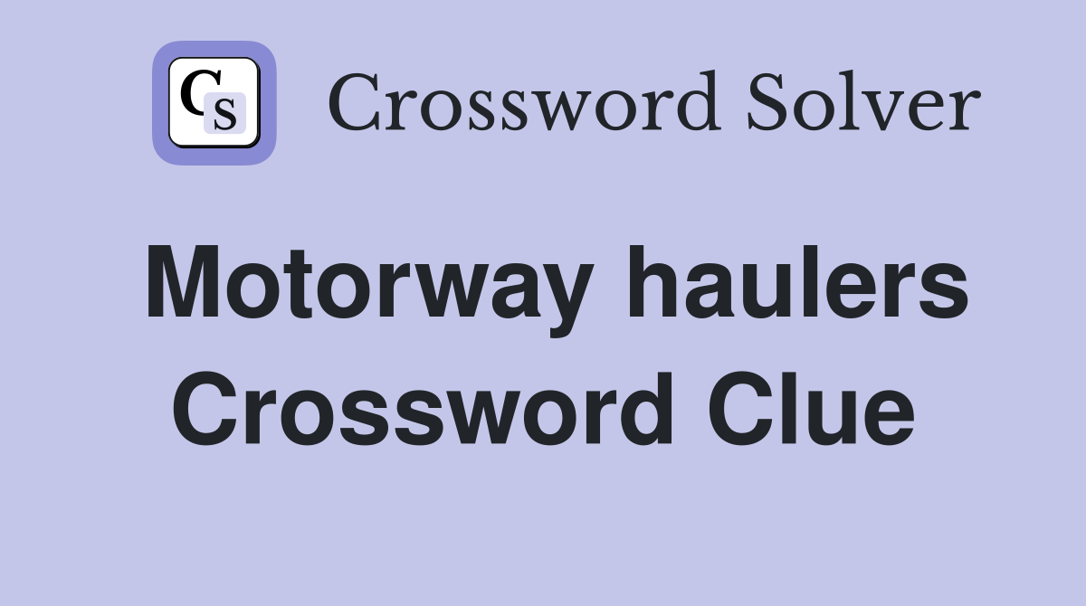Motorway haulers Crossword Clue