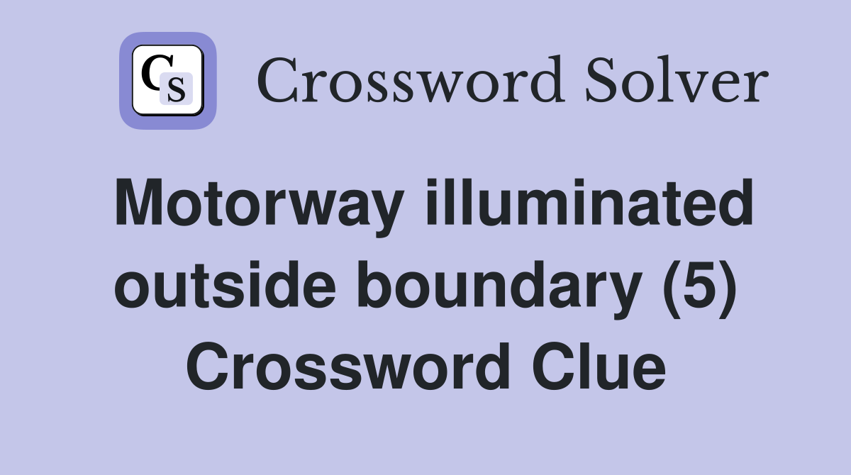 Motorway illuminated outside boundary (5) Crossword Clue