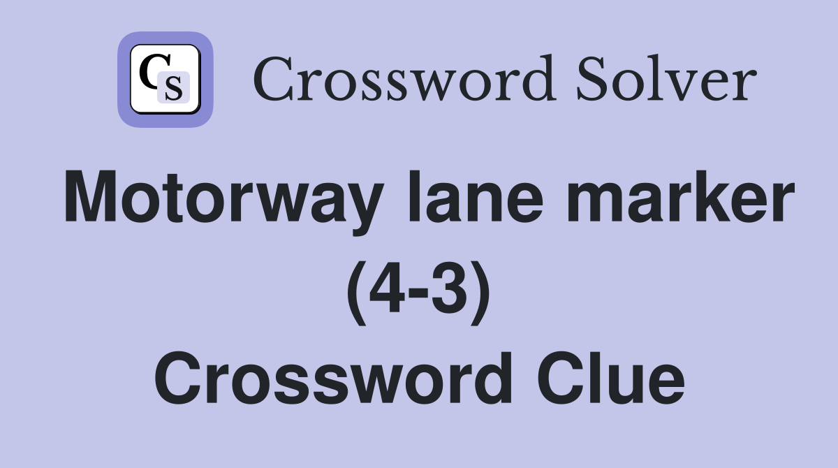 Motorway lane marker (4-3) Crossword Clue