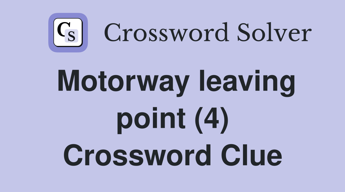 Motorway leaving point (4) Crossword Clue