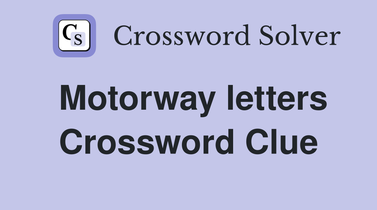 Motorway letters Crossword Clue