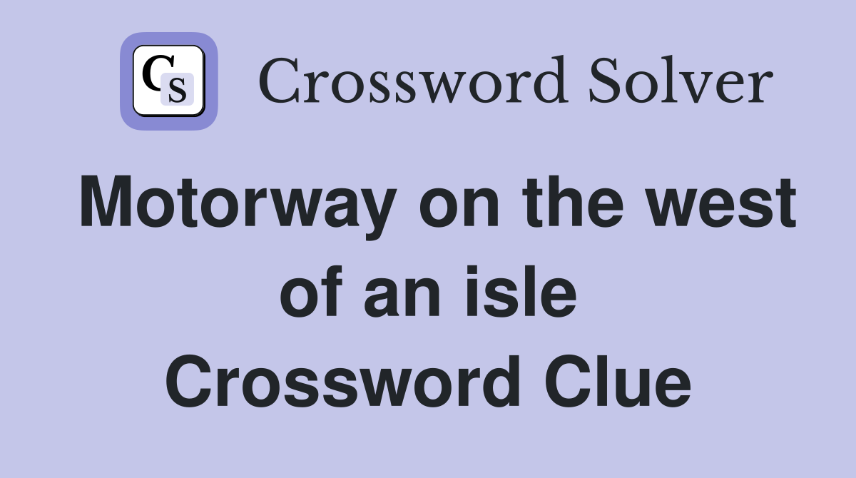 Motorway on the west of an isle Crossword Clue