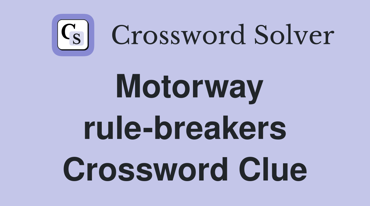 Motorway rule-breakers Crossword Clue