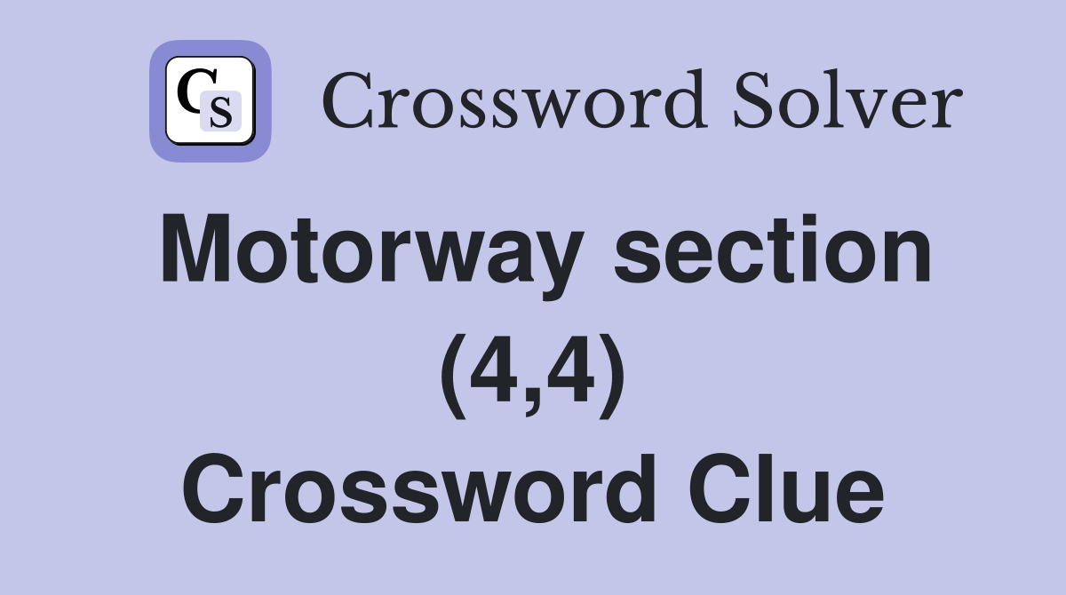 Motorway section (4,4) Crossword Clue