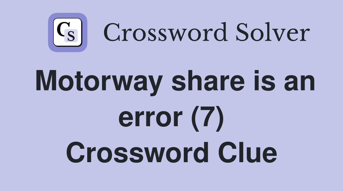 Motorway share is an error (7) Crossword Clue