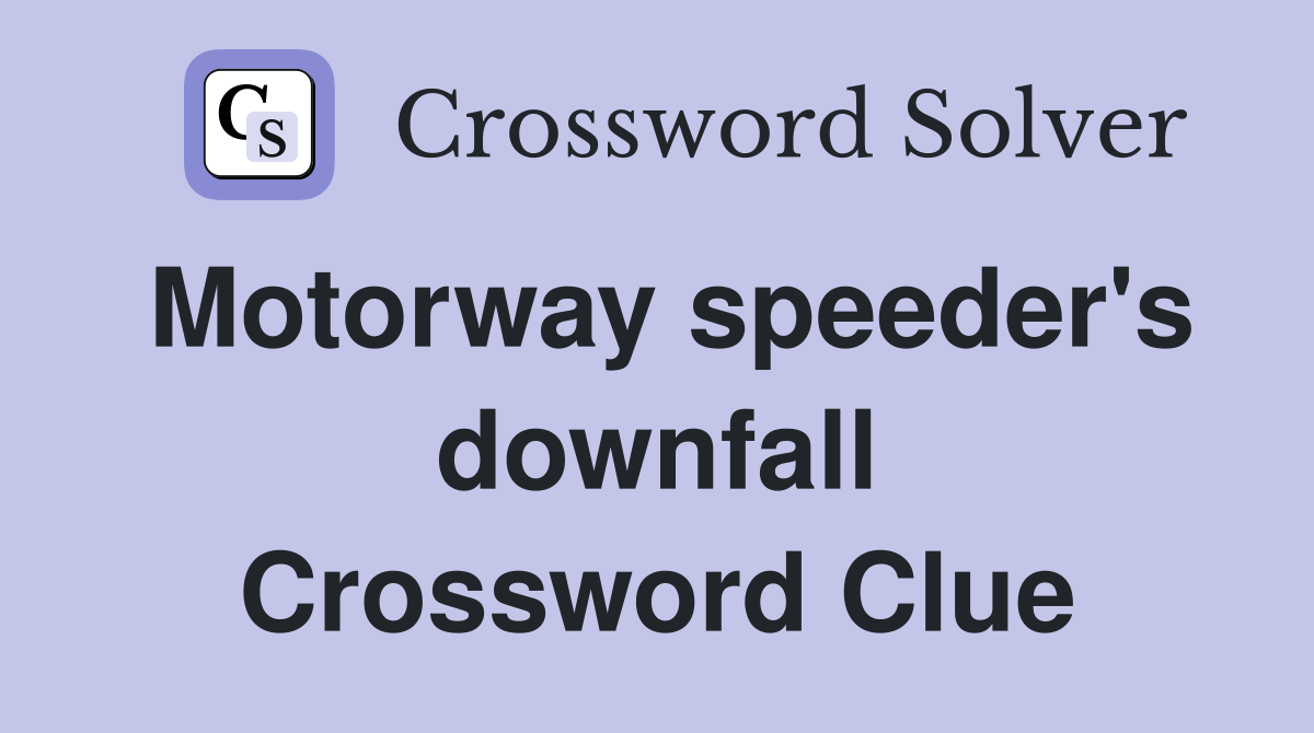 Motorway speeder's downfall Crossword Clue