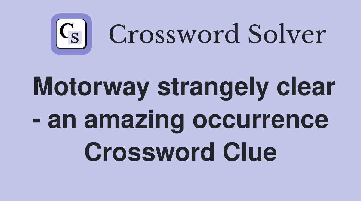 Motorway strangely clear - an amazing occurrence Crossword Clue