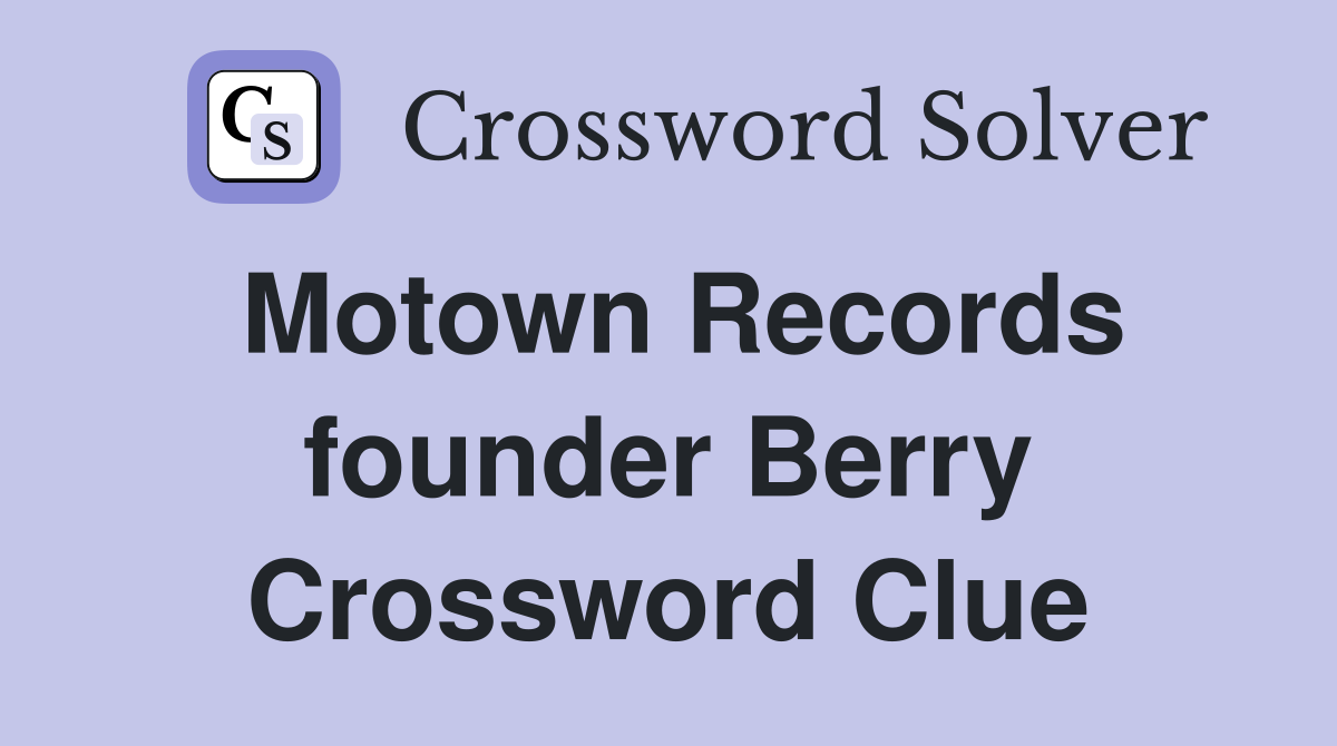 Motown Records founder Berry Crossword Clue