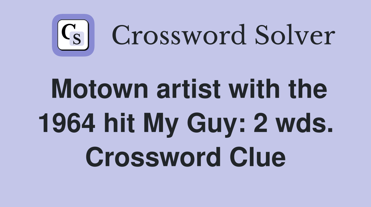Motown artist with the 1964 hit My Guy: 2 wds. Crossword Clue