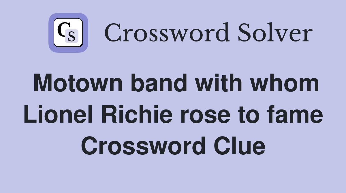 Motown band with whom Lionel Richie rose to fame Crossword Clue