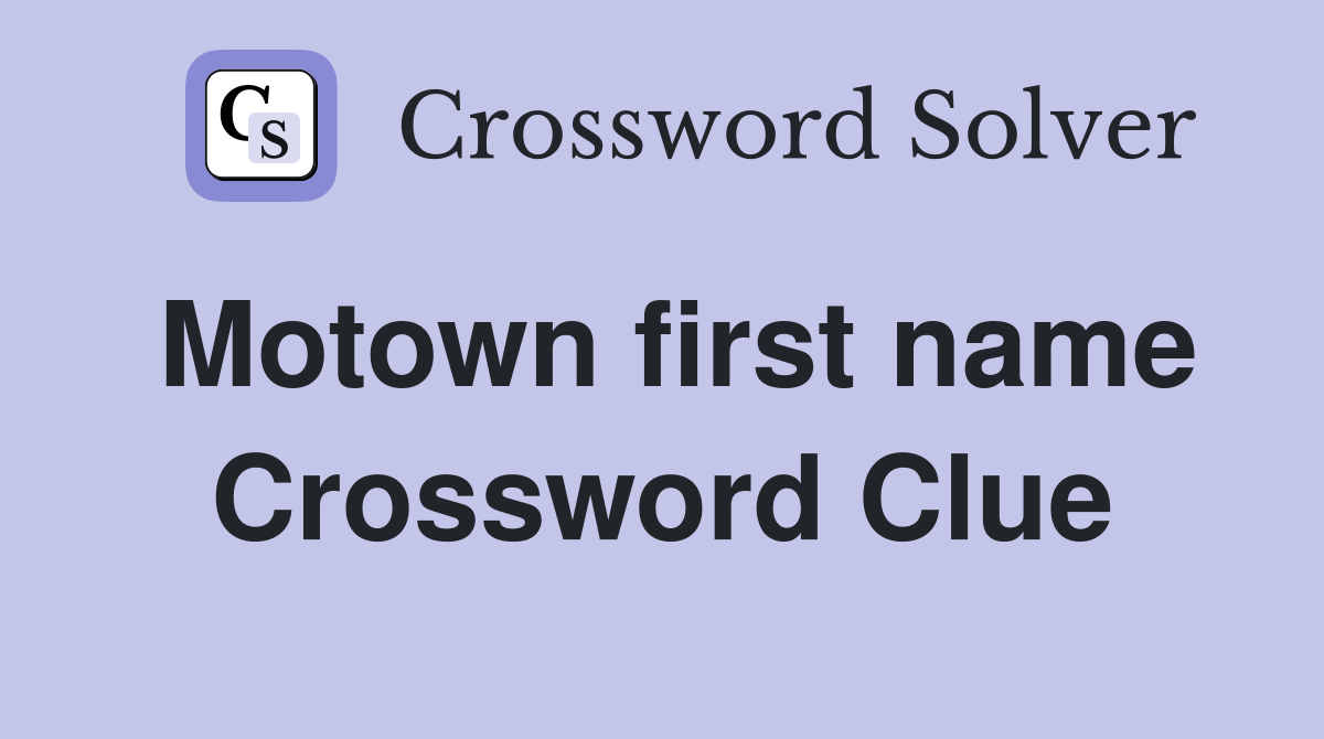 Motown first name Crossword Clue