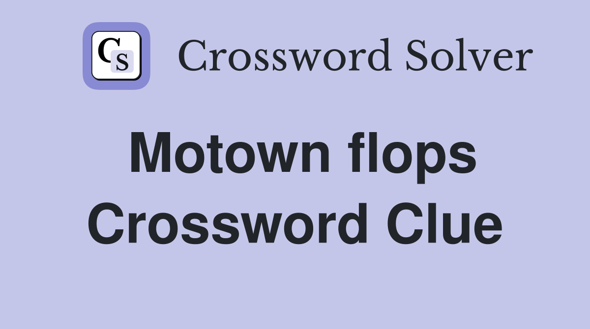 Motown flops Crossword Clue