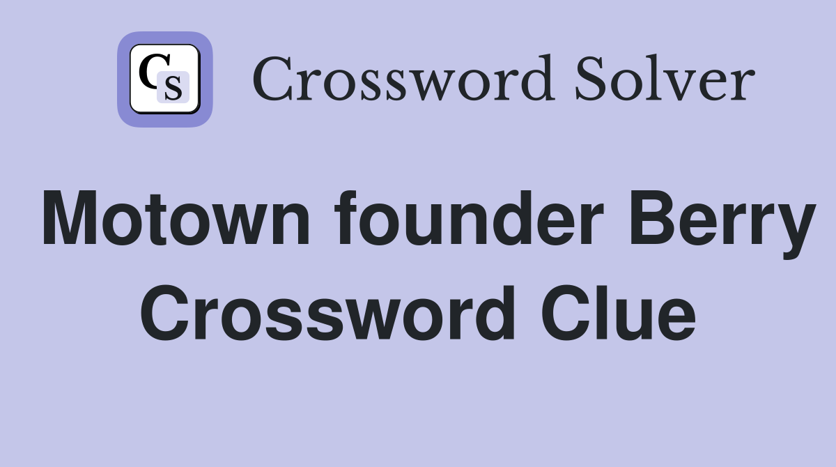 Motown founder Berry Crossword Clue