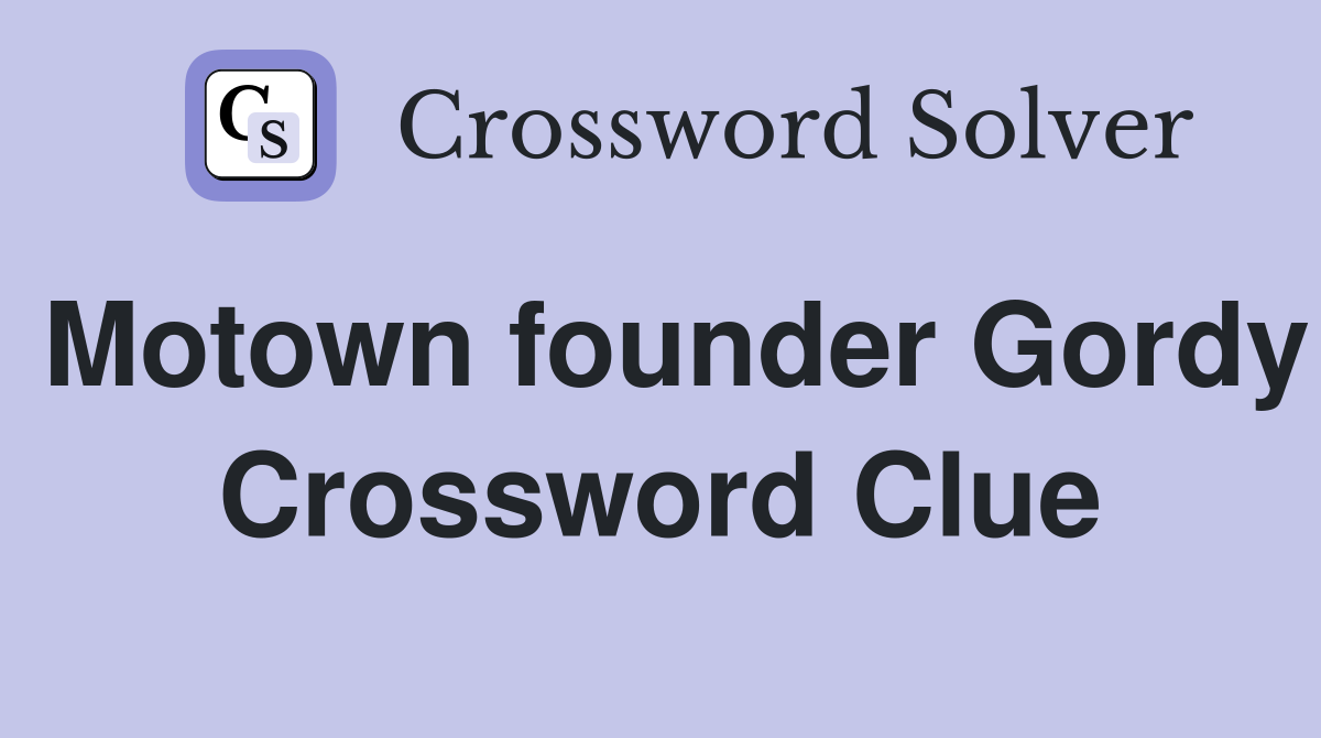 Motown founder Gordy Crossword Clue