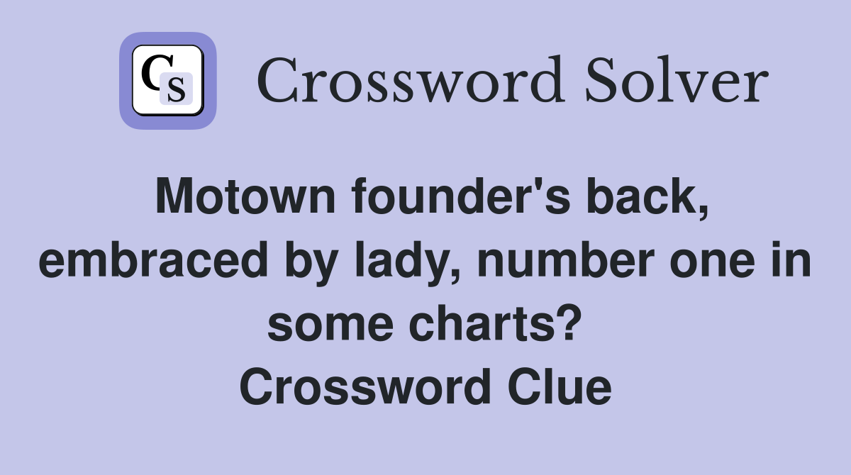 Motown founder's back, embraced by lady, number one in some charts? Crossword Clue