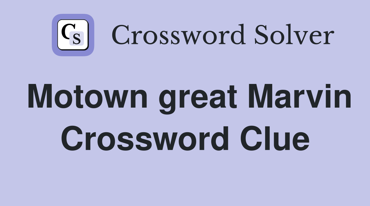 Motown great Marvin Crossword Clue