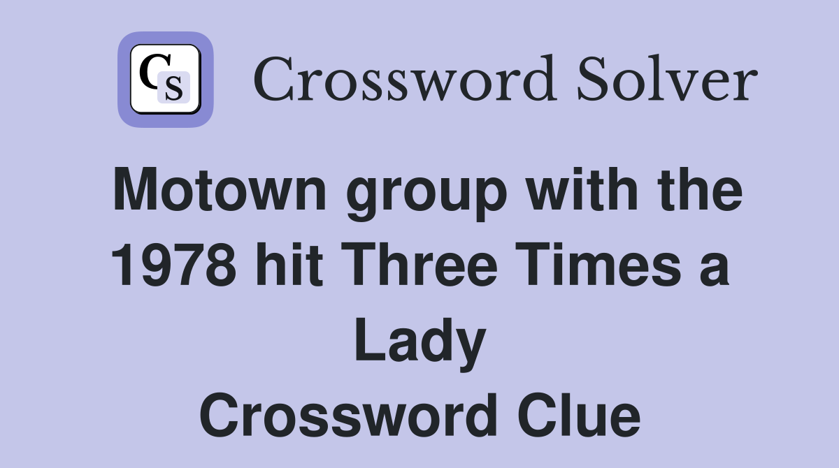 Motown group with the 1978 hit Three Times a Lady Crossword Clue