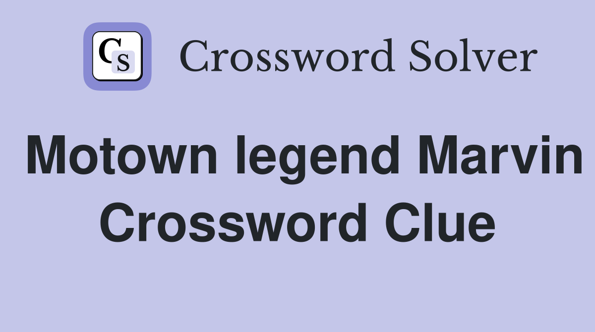 Motown legend Marvin Crossword Clue