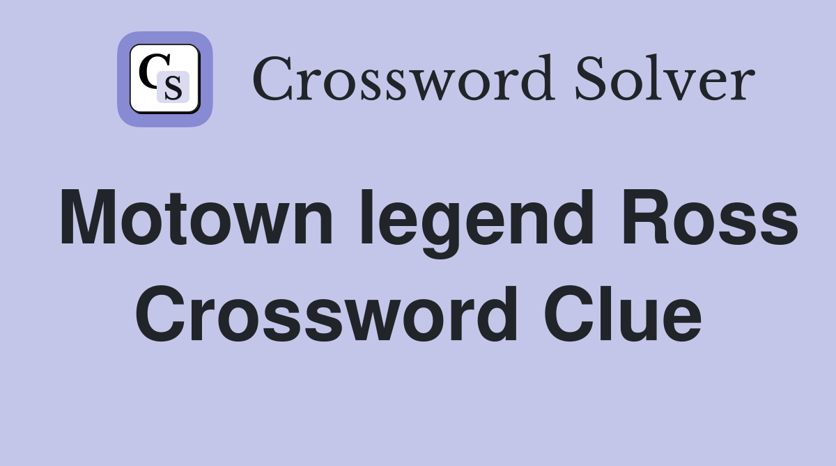 Motown legend Ross Crossword Clue