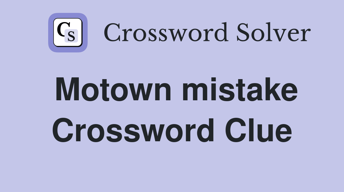 Motown mistake Crossword Clue