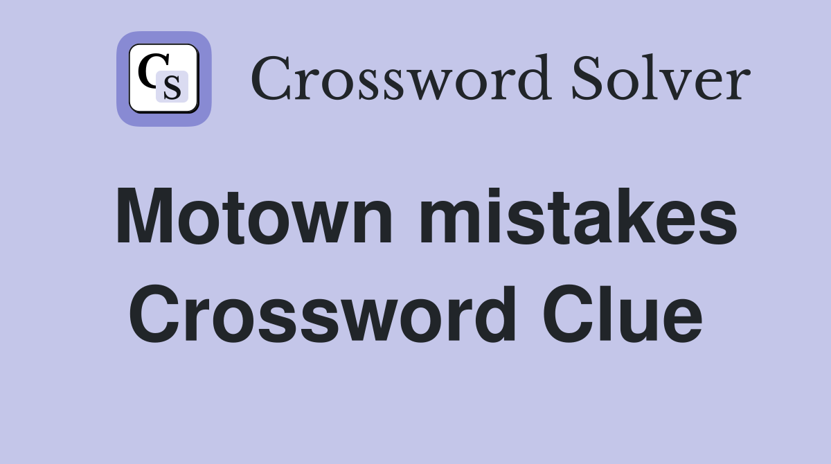 Motown mistakes Crossword Clue