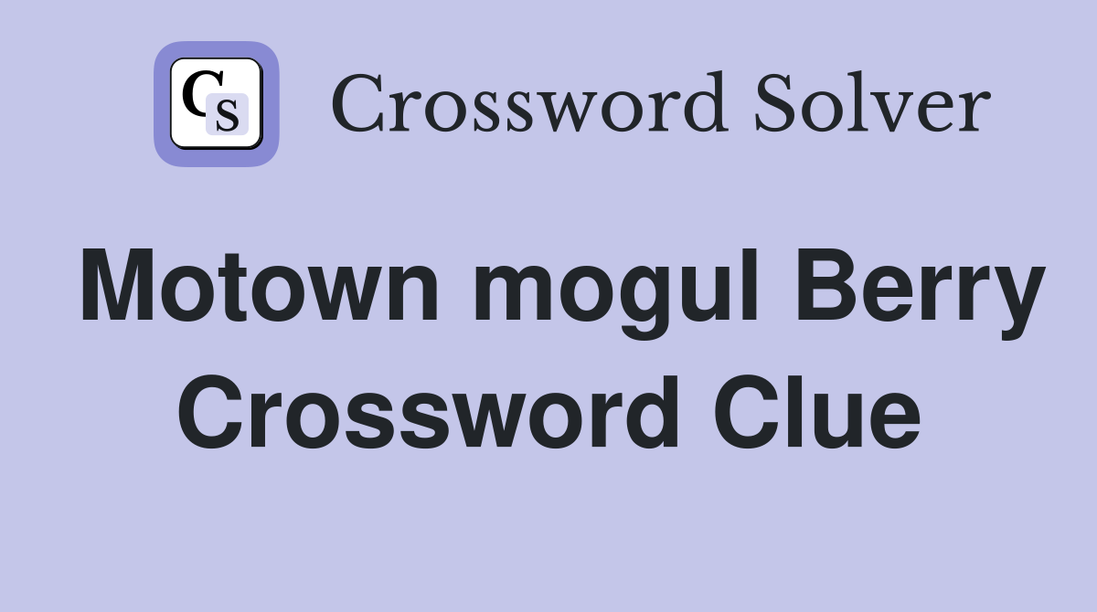 Motown mogul Berry Crossword Clue