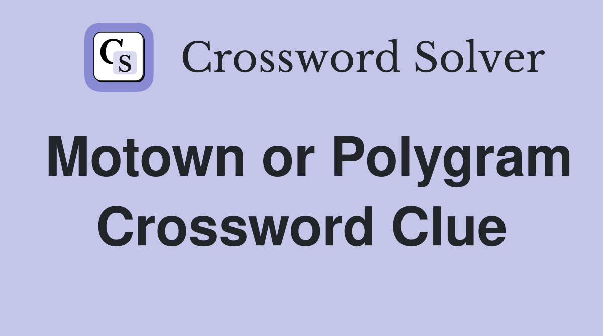 Motown or Polygram Crossword Clue