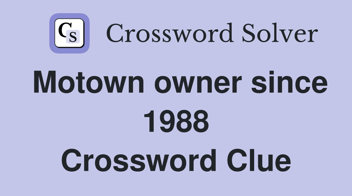 Motown owner since 1988 Crossword Clue