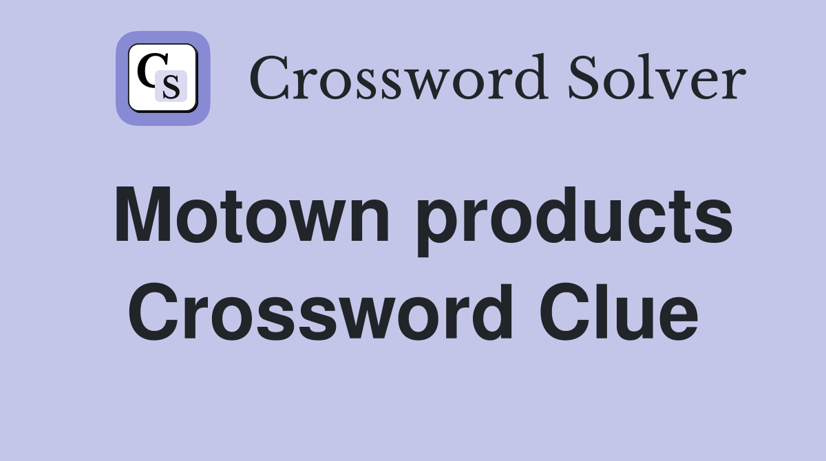 Motown products Crossword Clue