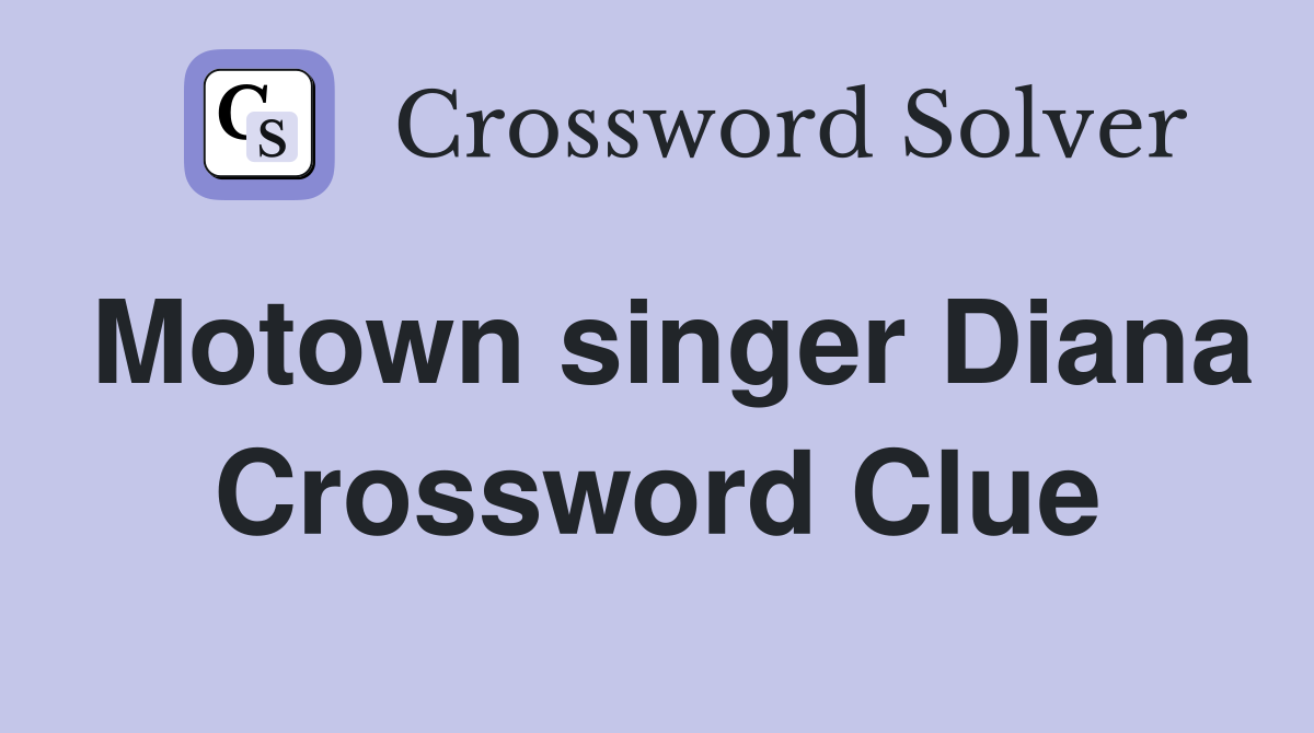 Motown singer Diana Crossword Clue