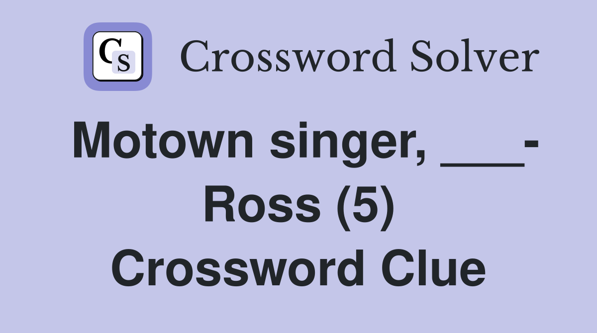 Motown singer, ___- Ross (5) Crossword Clue