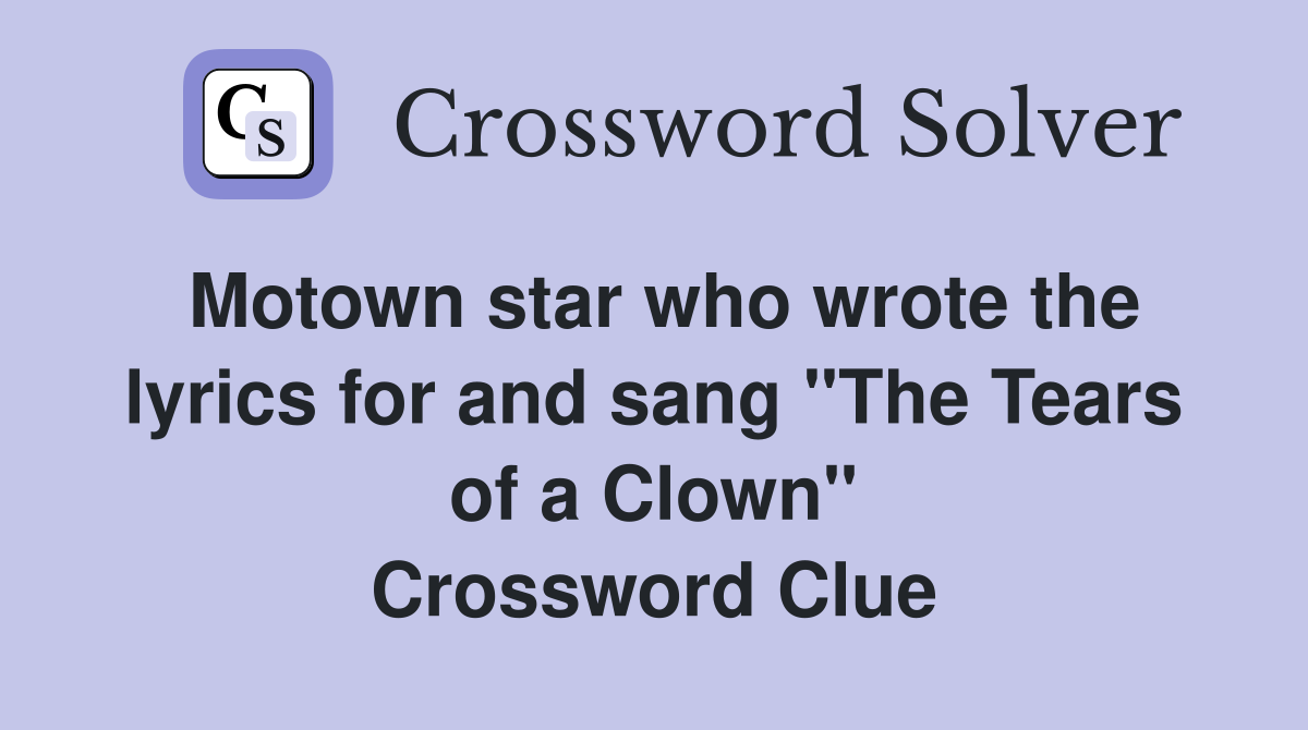 Motown star who wrote the lyrics for and sang "The Tears of a Clown" Crossword Clue