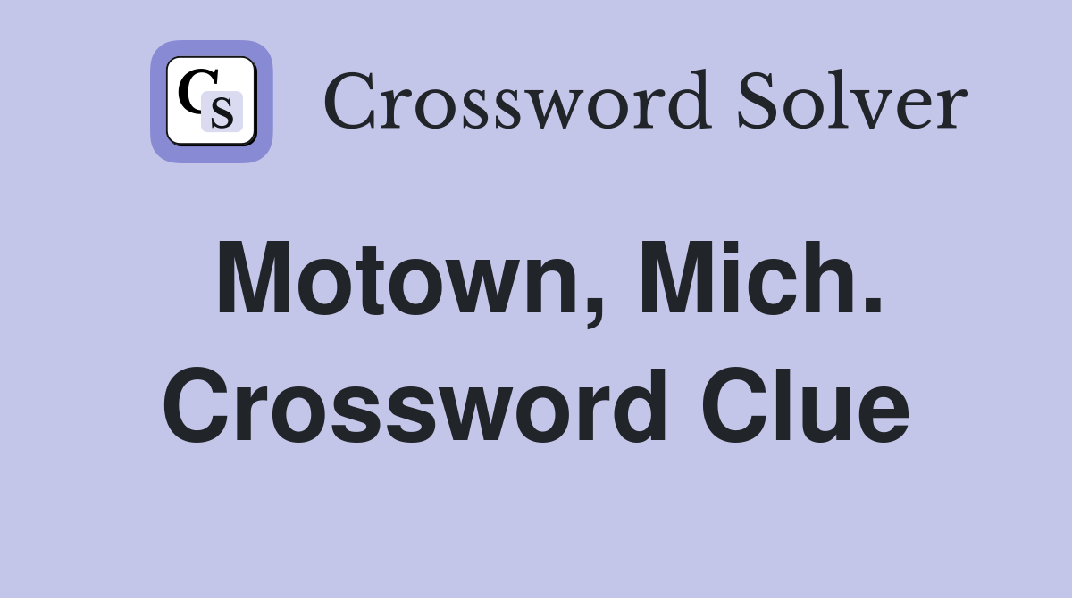 Motown, Mich. Crossword Clue