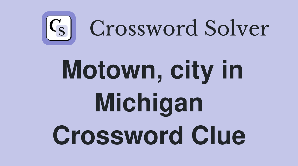 Motown, city in Michigan Crossword Clue