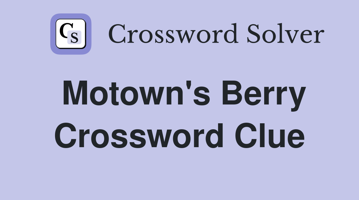 Motown's Berry Crossword Clue