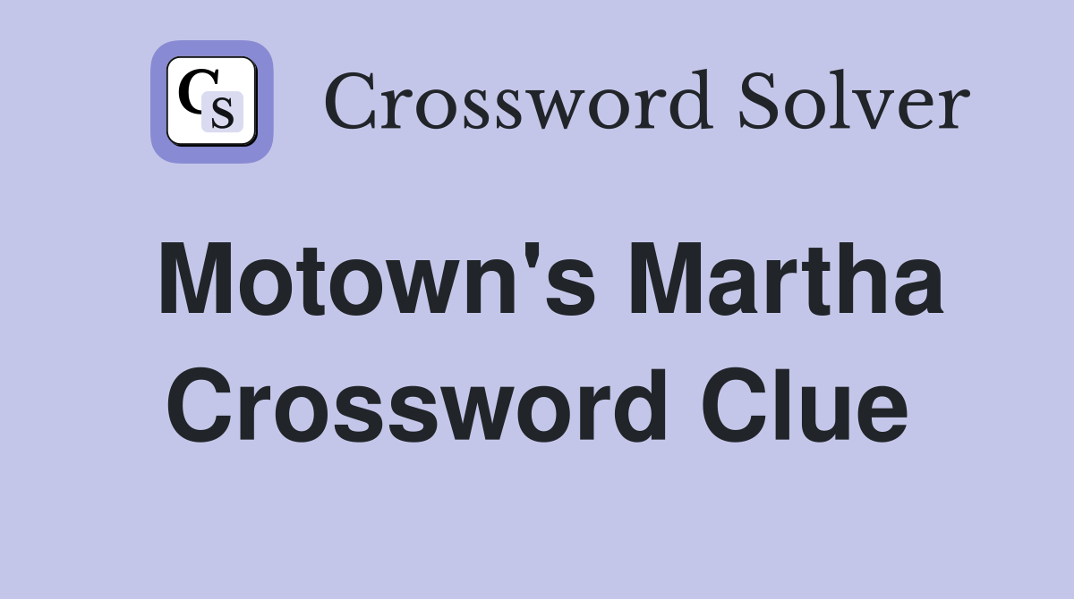 Motown's Martha Crossword Clue
