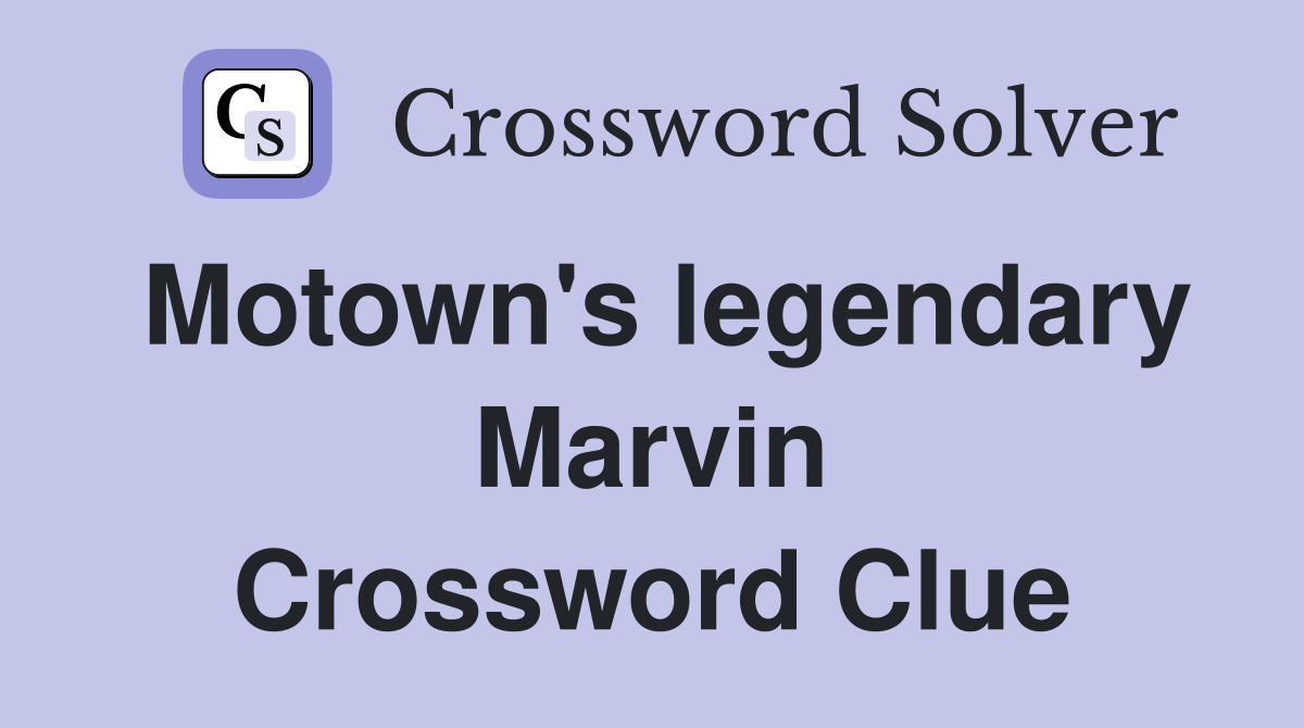 Motown's legendary Marvin Crossword Clue