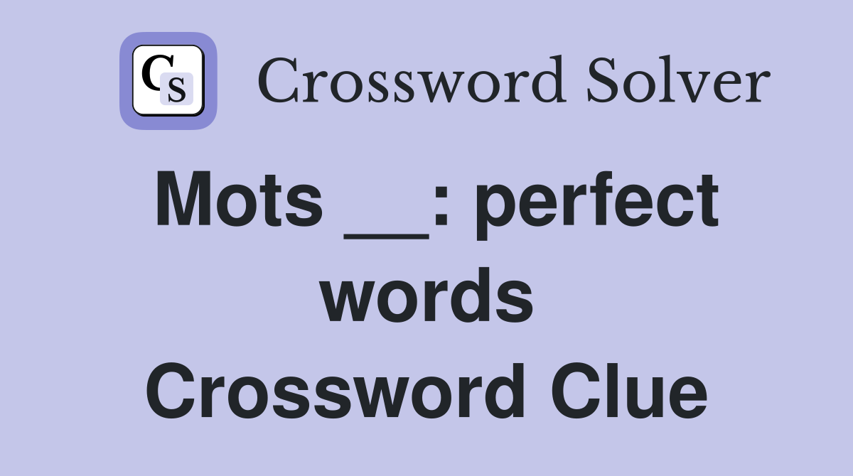 Mots __: perfect words Crossword Clue