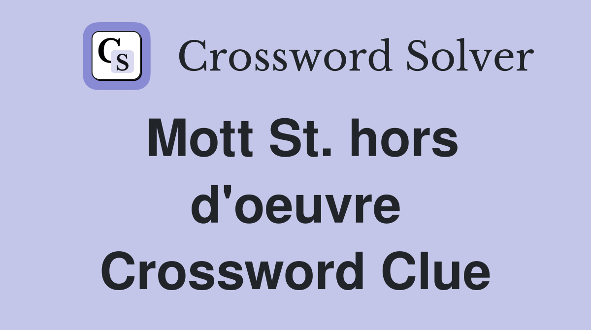 Mott St. hors d'oeuvre Crossword Clue