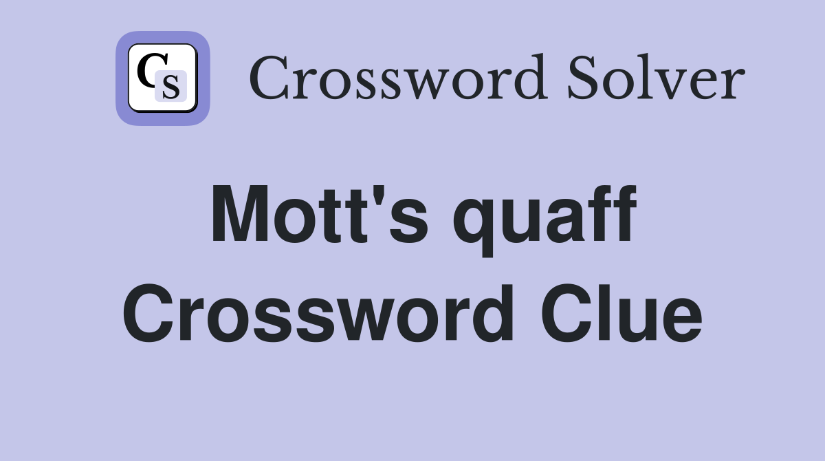 Mott's quaff Crossword Clue