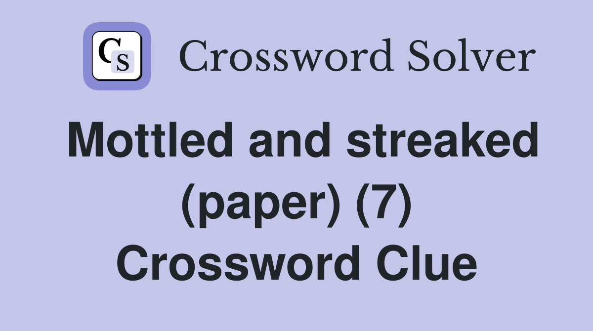 Mottled and streaked (paper) (7) Crossword Clue