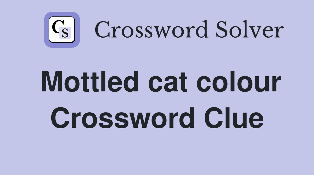 Mottled cat colour Crossword Clue